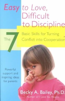 Easy to Love, Difficult to Discipline: The 7 Basic Skills for Turning Conflict into Cooperation (Paperback)