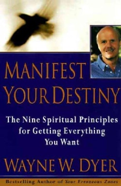 Manifest Your Destiny: The Nine Spiritual Principles for Getting Everything You Want (Paperback)