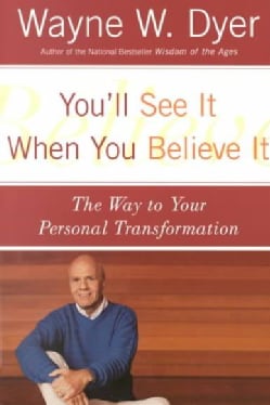 You'll See It When You Believe It: The Way to Your Personal Transformation (Paperback)