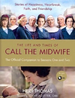 The Life and Times of Call the Midwife: The Official Companion to Season One and Two (Hardcover)