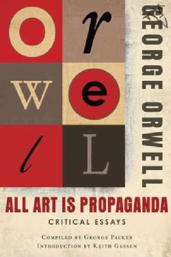 All Art Is Propaganda: Critical Essays (Paperback)