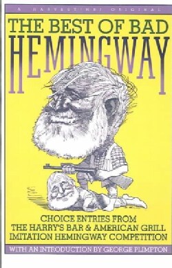 The Best of Bad Hemingway: Choice Entries from the Harry's Bar & American Grill Imitation Hemingway Competition (Paperback)