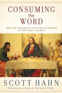 Consuming the World: The New Testament and the Eucharist in the Early Church (Hardcover)