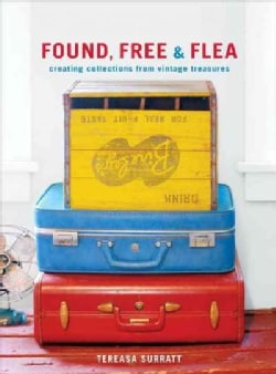 Found, Free, & Flea: Creating Collections from Vintage Treasures (Hardcover)