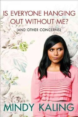 Is Everyone Hanging Out Without Me? (And Other Concerns) (Hardcover)