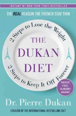 The Dukan Diet: 2 Steps to Lose the Weight, 2 Steps to Keep It Off Forever (Hardcover)