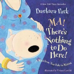 Ma! There's Nothing to Do Here!: A Word from Your Baby-in-Waiting (Board book)