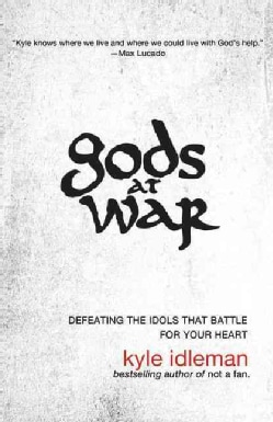 Gods at War: Defeating the Idols That Battle for Your Heart (Paperback)