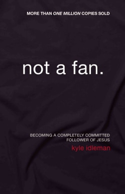 Not a Fan: Becoming A Completely Committed Follower of Jesus (Paperback)