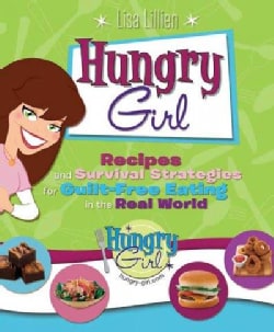 Hungry Girl: Recipes and Survival Strategies for Guilt-Free Eating in the Real World (Paperback)