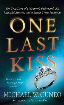 One Last Kiss: The True Story of a Minister's Bodyguard, His Beautiful Mistress, and a Brutal Triple Homicide (Paperback)