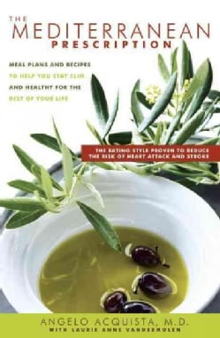 The Mediterranean Prescription: Meal Plans And Recipes to Help You Stay Slim And Healthy for the Rest of Your Life (Hardcover)