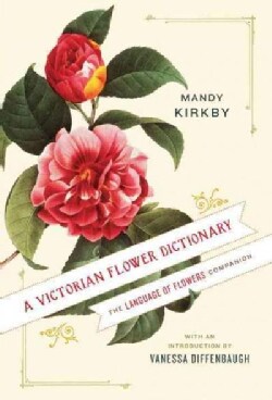 A Victorian Flower Dictionary: The Language of Flowers Companion (Hardcover)