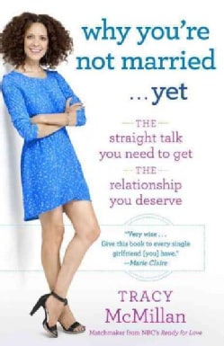 Why You're Not Married...Yet: The Straight Talk You Need to Get the Relationship You Deserve (Paperback)