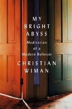 My Bright Abyss: Meditation of a Modern Believer (Hardcover)