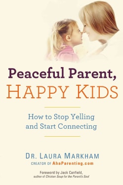 Peaceful Parent, Happy Kids: How to Stop Yelling and Start Connecting (Paperback)