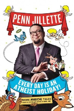 Every Day Is an Atheist Holiday!: More Magical Tales from the Author of God, No! (Hardcover)