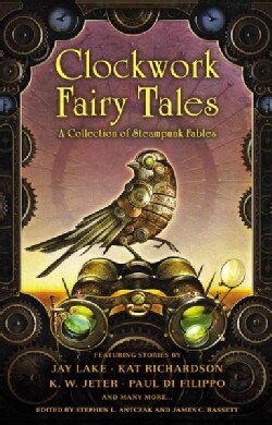 Clockwork Fairy Tales: A Collection of Steampunk Fairy Tales (Paperback)