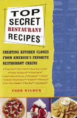 Top Secret Restaurant Recipes: Creating Kitchen Clones from America's Favorite Restaurant Chains (Paperback)