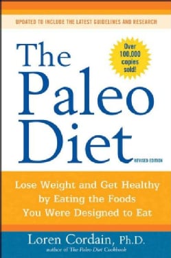 The Paleo Diet: Lose Weight and Get Healthy by Eating the Foods You Were Designed to Eat (Paperback)