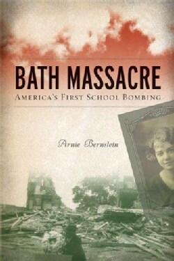 Bath Massacre: America's First School Bombing (Paperback)