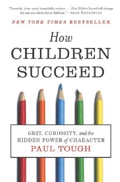 How Children Succeed: Grit, Curiosity, and the Hidden Power of Character (Paperback)