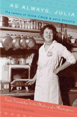 As Always, Julia: The Letters of Julia Child and Avis Devoto: Food, Friendship, and the Making of a Masterpiece (Paperback)