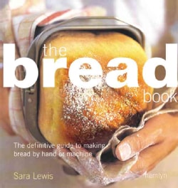 The Bread Book: The Definitive Guide to Making Bread by Hand or Machine (Paperback)