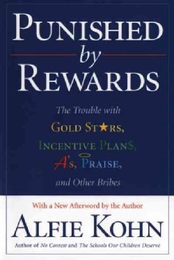 Punished by Rewards: The Trouble With Gold Stars, Incentive Plans, A'S, Praise and Other Bribes (Paperback)