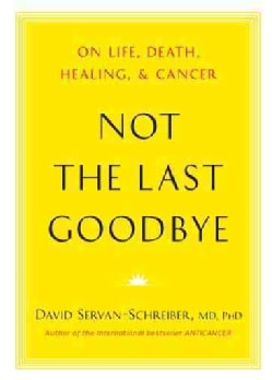 Not the Last Goodbye: On Life, Death, Healing, and Cancer (Hardcover)