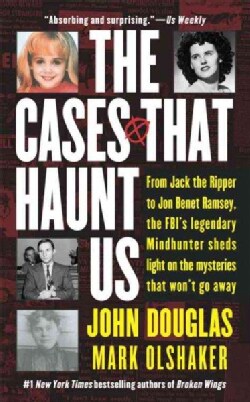 The Cases That Haunt Us: From Jack the Ripper to JonBenet Ramsey, the FBI's Legendary Mindhunter Sheds Light on t... (Paperback)