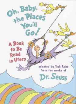 Oh Baby, the Places You'll Go!: A Book to Be Read in Utero (Hardcover)