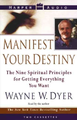 Manifest Your Destiny: The Nine Spiritual Priniciples for Getting Everything You Want (Audio cassette)