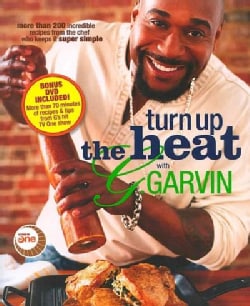 Turn Up the Heat With G. Garvin: More Than 200 Incredible Recipes from the Chef Who Keeps It Super Simple (Paperback)