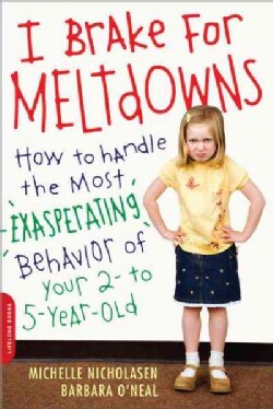 I Brake for Meltdowns: How to Handle the Most Exasperating Behavior of Your 2 to 5 Year Old (Paperback)