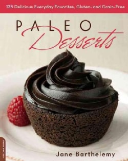 Paleo Desserts: 125 Delicious Everyday Favorites, Gluten and Grain Free (Paperback)