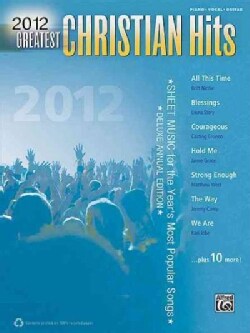 Greatest Christian Hits 2012: Sheet Music for the Year's Most Popular Songs; Piano, Vocal, Guitar) (Paperback)