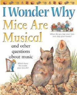 I Wonder Why Mice Are Musical: And Other Questions About Music (Paperback)