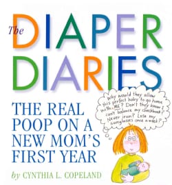 The Diaper Diaries: The Real Poop on A New Mom's First Year (Paperback)
