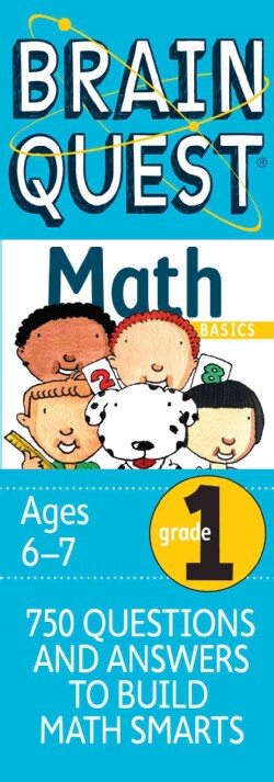 Brain Quest Math Basics Grade 1: 750 Questions & and Answers to Build Math Smarts, Ages 6-7 (Cards)