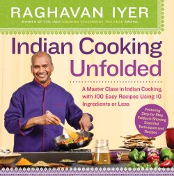 Indian Cooking Unfolded: A Master Class in Indian Cooking, Featuring 100 Easy Recipes Using 10 Ingredients or Less (Paperback)