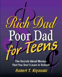 Rich Dad, Poor Dad for Teens: The Secrets About Money--That You Don't Learn in School! (Hardcover)