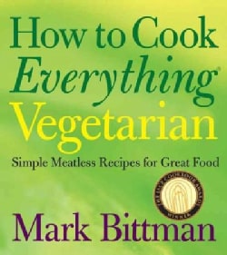 How to Cook Everything Vegetarian: Simple Meatless Recipes for Great Food (Hardcover)