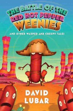 The Battle of the Red Hot Pepper Weenies: And Other Warped and Creepy Tales (Hardcover)
