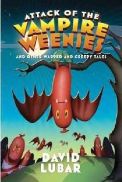 Attack of the Vampire Weenies And Other Warped and Creepy Tales (Hardcover)