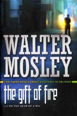 The Gift of Fire / On the Head of a Pin: Two Short Novels from Crosstown to Oblivion (Hardcover)