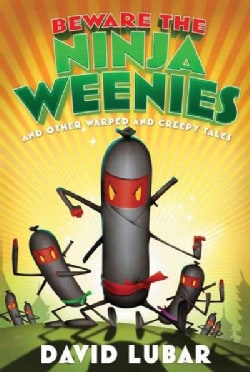 Beware The Ninja Weenies And Other Warped and Creepy Tales (Hardcover)