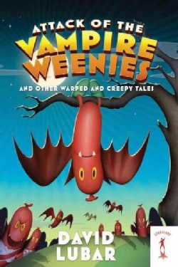 Attack of the Vampire Weenies: And Other Warped and Creepy Tales (Paperback)