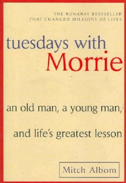 Tuesdays With Morrie: An Old Man, a Young Man, and Life's Greatest Lesson (Paperback)