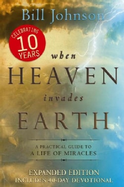 When Heaven Invades Earth: A Practical Guide to a Life of Miracles (Paperback)